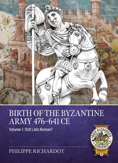 Birth Of The Byzantine Army 476-641 Ce Volume 1 - Helion & Company - Paperback / Softback