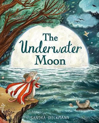 The Underwater Moon Sandra Dieckmann Hodder Children's Books