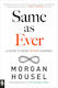 Same As Ever: A Guide To What Never Changes