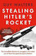 To Britain Guy Walters Stealing Hitler's Rocket The Incredible Mission To Smuggle A V-2 Rocket Out Of Nazi-occupied Europe To Britain Guy Walters