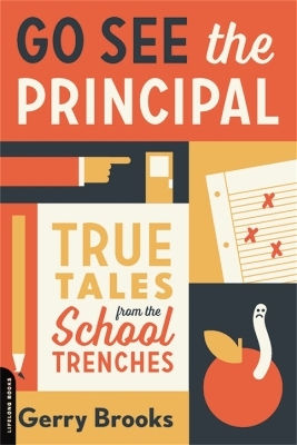 Go See The Principal True Tales From The School Trenches Gerry Brooks Go See The Principal True Tales From The School Trenches Gerry Brooks