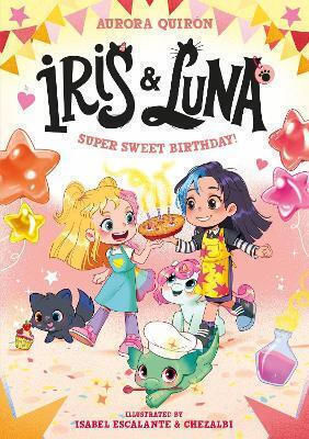 Iris And Luna: A Super Sweet Birthday! (iris And Luna) Aurora Quirón Farshore Iris And Luna: A Super Sweet Birthday! (iris And Luna) Aurora Quirón Farshore