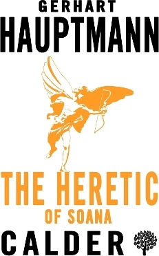 The Heretic Of Soana Gerhart Hauptmann Calder Publications Ltd The Heretic Of Soana Gerhart Hauptmann Calder Publications Ltd