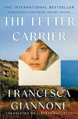 The Letter Carrier: The Sweeping International Bestseller Of One Woman Loved By Two Brothers Francesca Giannone Headline Review