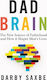 Dad Brain The New Science Of Fatherhood And How It Shapes Men's Lives Darby Saxbe