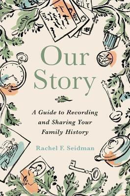 Our Story A Guide To Recording And Sharing Your Family Rachel Seidman
