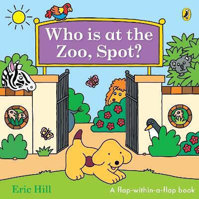 Who Is At The Zoo, Spot?: A Double Flap Book Eric Hill Puffin