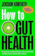 How To Gut Health Science-backed Hacks For Immunity Metabolism And Better Sleep Jordan Haworth