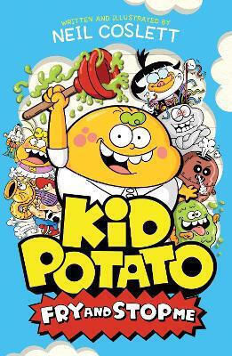 Kid Potato: Fry And Stop Me: Book 2 Neil Coslett Hodder Children's Books