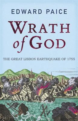 Wrath Of God The Great Lisbon Earthquake Of 1755 Edward Paice Publishing