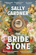 The Bride Stone: The Spellbinding New Historical Novel From The Author Of The Weather Woman Sally Gardner Apollo