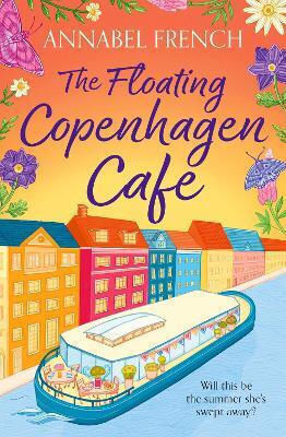 The Floating Copenhagen Café (the Floating Shop Series, Book 3) Annabel French Avon, A Division Of Harpercollins Publishers Ltd