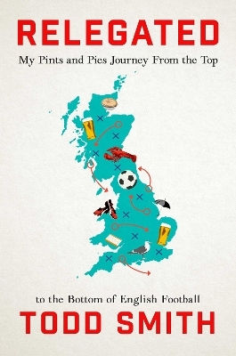 Relegated My Pints-and-pies Journey From The Top To The Bottom Of English Football Todd Smith Gallery Relegated My Pints-and-pies Journey From The Top To The Bottom Of English Football Todd Smith Gallery