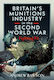 Britain's Armaments Industry In The Second World War - Pen & Sword Books Ltd - Hardback