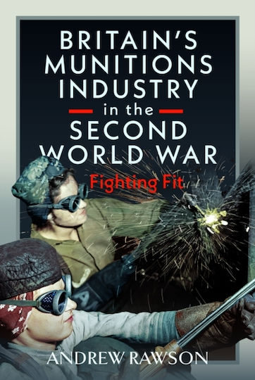 Britain's Armaments Industry In The Second World War - Pen & Sword Books Ltd - Hardback
