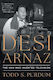 Desi Arnaz: The Man Who Invented Television Todd S Purdum Simon & Schuster