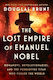 The Lost Empire Of Emanuel Nobel Romanovs Revolutionaries And The Forgotten Titan Who Fueled The World Douglas Brunt