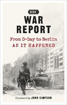 War Report From D-day To Berlin