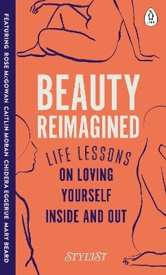 Beauty Reimagined: Life Lessons On Loving Yourself Inside And Out Stylist Magazine Penguin Life