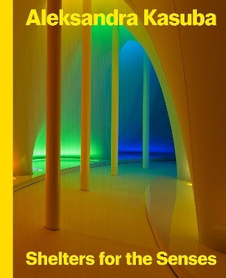 Aleksandra Kasuba: Shelters For The Senses Tate Publishing