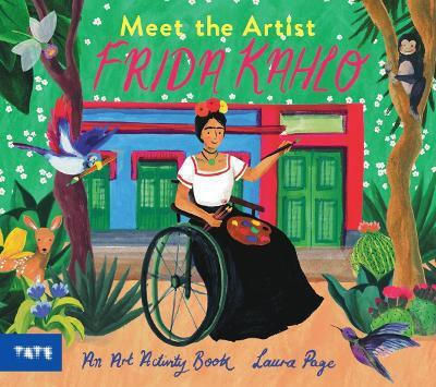 Meet The Artist: Frida Kahlo: An Art Activity Book Tate Publishing