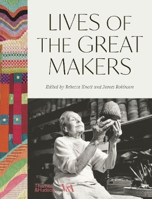 Lives Of The Great Makers: 500 Years Of Creative Excellence James Robinson Thames & Hudson Ltd