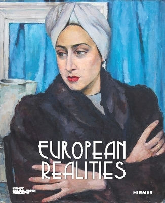 European Realities: Realism Movements Of The 1920s And 1930s In Europe Hirmer Verlag