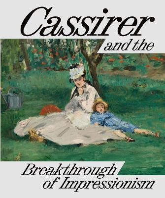 Cassirer And The Breakthrough Of Impressionism Hirmer Verlag