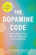 The Dopamine Code: How To Rewire Your Brain For Happiness And Productivity Dr. Sydney Ceruto Adams Media Corporation