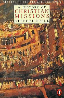 The History Of The Church A History Of Christian Missions Stephen Neill