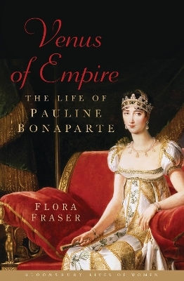Venus Of Empire The Life Of Pauline Bonaparte Flora Fraser Venus Of Empire The Life Of Pauline Bonaparte Flora Fraser