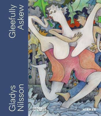 Gleefully Askew: A Gladys Nilsson Retrospective Hirmer Verlag