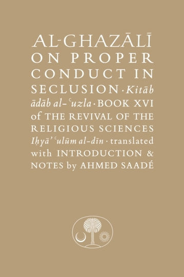 Al-ghazali On Proper Conduct In Seclusion - The Islamic Texts Society - Paperback / Softback