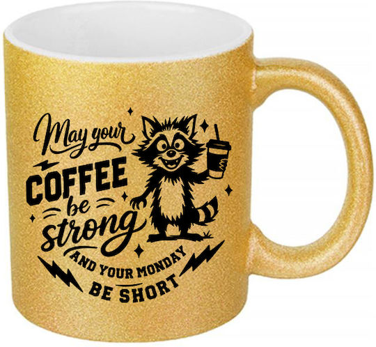 White Ceramic Mug 330ml Glitter Gold May Your Coffee Be Strong Your Monday Be Short Dp9234