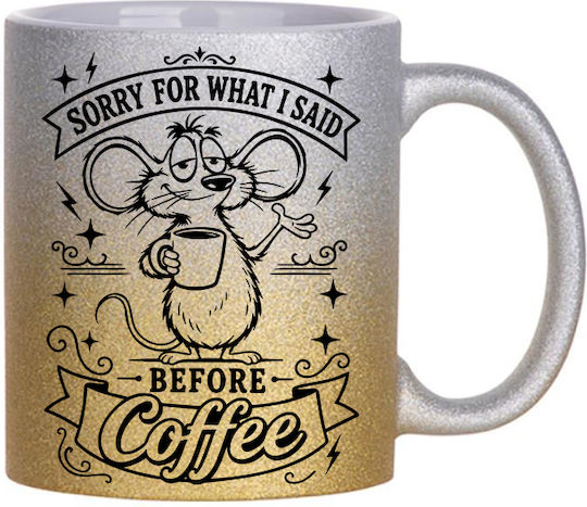Digital Place Glitter Gold Silver Sorry For What I Said Before Coffee Ceramic White Mug 330ml