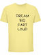 T-shirt Unisex " Dream Big Fart Loud Funny Quote " Light Yellow