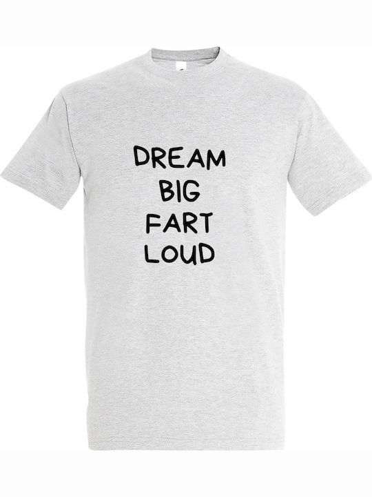 Tricou Unisex Dream Big Fart Loud Funny Quote Gri