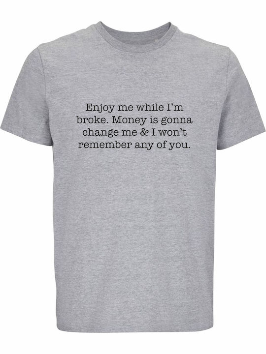 Tricou Unisex Enjoy Me Broke Money Is Going Cha...