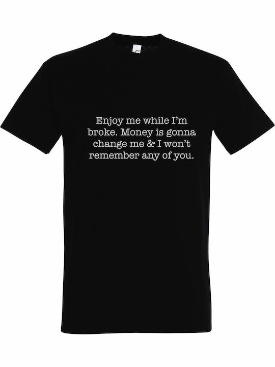 Tricou Unisex Enjoy Me Broke Money Is Going Cha...