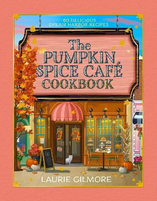 The Official Pumpkin Spice Café Cookbook 60 Delicious Dream Harbor Recipes Heather Thomas