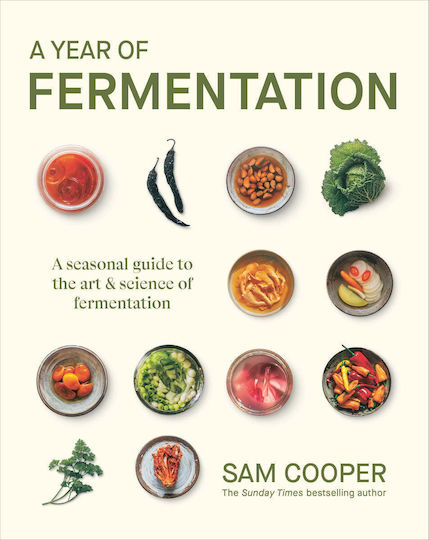 A Year Of Fermentation: A Seasonal Guide To The Art Science Of Fermentation