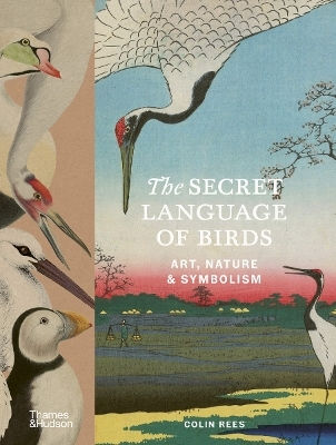 The Secret Language Of Birds: Art, Nature & Symbolism Colin Rees Thames & Hudson Ltd