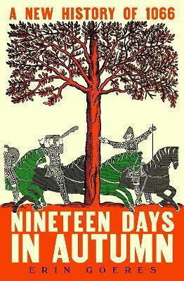 Nineteen Days In Autumn A New Of 1066 Erin Goeres