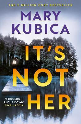 It's Not Her: The Twisty New Thriller From The Bestselling Author Of Local Woman Missing Mary Kubica Sphere