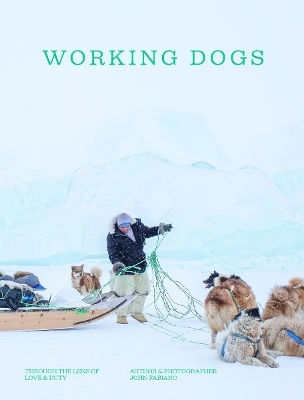 Working Dogs: Through The Lens Of Love & Duty John Fabiano Smith Street Books