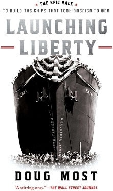 Launching Liberty The Epic Race To Build The Ships That Took America To War Doug Most