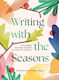 Writing With The Seasons: 52 Creative Prompts Inspired By Nature’s Rhythms Gabrielle Kaplan-mayer Smith Street Books