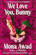 We Love You, Bunny: The Dazzlingly Original Romp In The Bunny-verse From The Queen Of The Fever Dream Mona Awad Scribner Uk