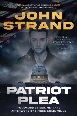 Patriot Plea The J6 Journey Of A Prisoner In The Divided States Of America John Strand