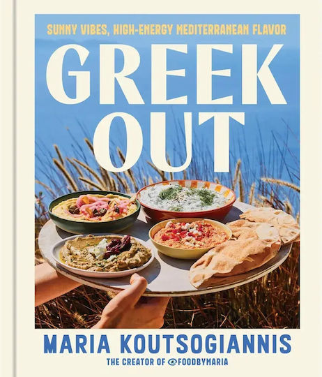 Greek Out Sunny Vibes High-energy Mediterranean Flavor 9780316594646